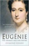 Eugenie: The Empress and Her Empire - Desmond Seward