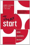 Just Start: Take Action, Embrace Uncertainty, Create the Future - Leonard A. Schlesinger, Charles F. Kiefer, Paul B. Brown