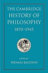 The Cambridge History of Philosophy 1870 1945 - Thomas Baldwin