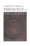 A Semiotic Theory of Theology and Philosophy - Robert S. Corrington