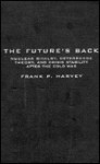 The Future's Back: Nuclear Rivalry, Deterrence Theory, and Crisis Stability after the Cold War - Frank P. Harvey