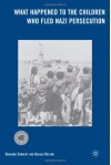 What Happened to the Children Who Fled Nazi Persecution - Gerhard Sonnert, Gerald Holton