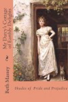 Mr Darcy's Cottage of Earthly Delights: Shades of Pride and Prejudice - Beth Massey