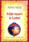 Mijn naam is Lestat (De Vampierkronieken, #2) - Anne Rice, Annemarie van Ewyck