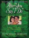 After You Say "I Do": Making the Most of Your Marriage - H. Norman Wright