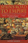 Spain's Road to Empire: The Making of a World Power, 1492-1763 - Henry Kamen