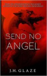 Send No Angel - J.H. Glaze