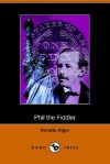 Phil the Fiddler - Horatio Alger Jr.