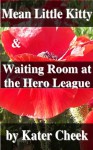 "Mean Little Kitty" and "Waiting Room at the Hero League" - Kater Cheek