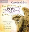 The Power of Prayer: Guidance, Prayers, and Wisdom for Listening to the Divine - Caroline Myss