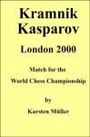 Kramnik-Kasparov, London 2000: Match for the World Chess Championship - Karsten Muller