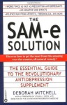 The SAM-e Solution: The Essential Guide to the Revolutionary Antidepression Supplement - Deborah Mitchell, Steven J. M.D. Director of The Center for Progressive Medicine Bock