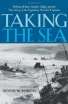 Taking the Sea: Perilous Waters, Sunken Ships, and the True Story of the Legendary Wrecker Captains - Dennis M. Powers