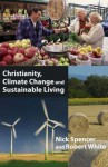 Christianity, Climate Change, And Sustainable Living - Nick Spencer, Robert White