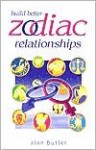 Build Better Zodiac Relationships - Alan Butler