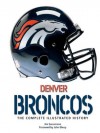 Denver Broncos: The Complete Illustrated History - Jim Saccomano, John Elway