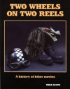 Two Wheels on Two Reels: A History of Biker Movies - Mike Seate