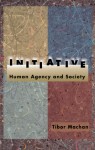 Initiative: Human Agency and Society - Tibor R. Machan