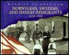 Norwegian, Swedish, and Danish Immigrants: 1820-1920 - Kay Melchisedech Olson