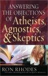 Answering the Objections of Atheists, Agnostics, and Skeptics - Ron Rhodes