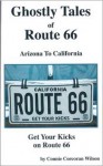Ghostly Tales of Route 66: Arizona to California - Connie Corcoran Wilson