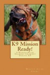 K9 Mission Ready!: A Workbook for Training the Scent Specific K9 - Maryln Allen Adams, Richard Harvey