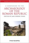 A Companion to the Archaeology of the Roman Republic - Jane DeRose Evans