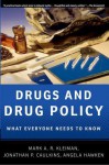 Drugs and Drug Policy: What Everyone Needs to Know - Mark A.R. Kleiman, Jonathan P. Caulkins, Angela Hawken