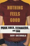 Nothing Feels Good: Punk Rock, Teenagers, and Emo - Andy Greenwald