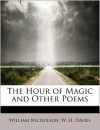 The Hour of Magic and Other Poems - W.H. Davies, William Nicholson