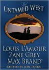 The Untamed West: Three Classic Westerns - Louis L'Amour, Zane Grey, Max Brand