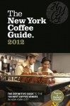 The New York Coffee Guide 2012 - Jeffrey Young, Emma Meltzer, Margot Mausner, Allegra Strategies