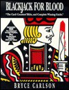 Blackjack For Blood: The Card-Counters' Bible, and Complete Winning Guide - Bryce Carlson