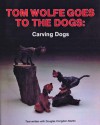 Tom Wolfe Goes to the Dogs: Dog Carving - Tom Wolfe, Douglas Congdon-Martin