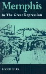 Memphis: In The Great Depression - Roger Biles