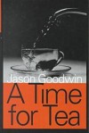 A Time for Tea - Jason Goodwin