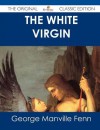 The White Virgin - The Original Classic Edition - George Manville Fenn