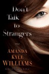 Don't Talk to Strangers: A Novel - Amanda Kyle Williams