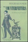 The Counterfeiters: An Historical Comedy - Hugh Kenner