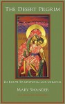 The Desert Pilgrim: En Route to Mysticism and Miracles - Mary Swander