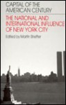 Capital of the American Century: The National and International Influence of New York City - Martin Shefter