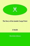 The Story Of The Amulet (Large Print) - E. Nesbit