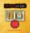 Sushi with Style - Ellen Brown, Theresa Raffetto