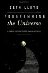 Programming the Universe: A Quantum Computer Scientist Takes on the Cosmos - Seth Lloyd