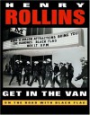 Get In The Van: On The Road With Black Flag - Henry Rollins