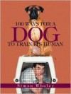 100 Ways for a Dog to Train Its Human - Simon Whaley