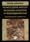 Nowoczesne metody rachunku kosztów w przedsiębiorstwie - Paweł Wroński