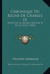 Chronique du Règne de Charles IX: Suivie de La double méprise, et de La Guzla - Prosper Mérimée