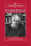 The Cambridge Companion to Habermas (Cambridge Companions to Philosophy) - Stephen K. White