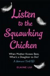 Listen to the Squawking Chicken: When Mother Knows Best, What's a Daughter To Do? A Memoir (Sort Of) by Lui, Elaine (2014) Hardcover - Elaine Lui